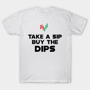 Trader - Take a sip buy the dips T-Shirt